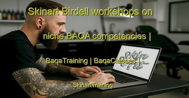 Skinart Birdell workshops on niche BAQA competencies | BaqaTraining | BaqaClasses | SkinartTraining-United States